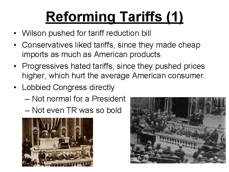 Reforming Tariffs (1) • Wilson pushed for tariff reduction bill • Conservatives liked tariffs,
