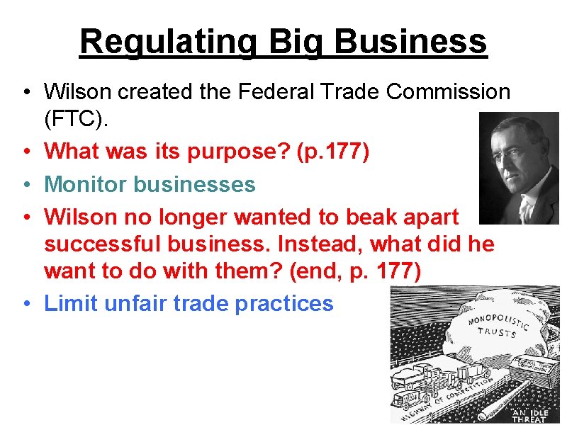 Regulating Big Business • Wilson created the Federal Trade Commission (FTC). • What was