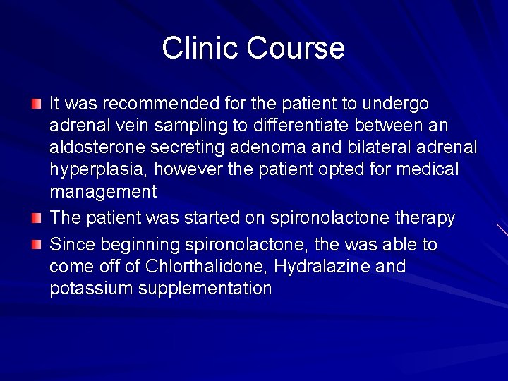 Clinic Course It was recommended for the patient to undergo adrenal vein sampling to Clinic Course It was recommended for the patient to undergo adrenal vein sampling to