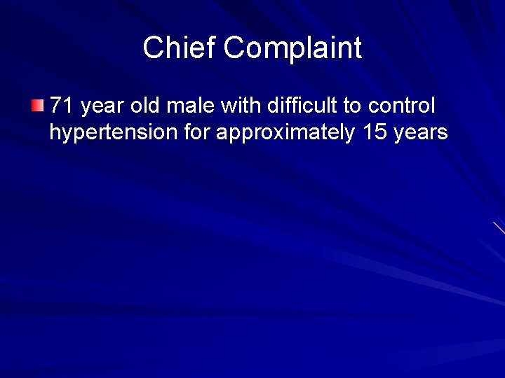 Chief Complaint 71 year old male with difficult to control hypertension for approximately 15 Chief Complaint 71 year old male with difficult to control hypertension for approximately 15
