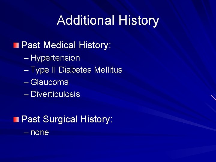 Additional History Past Medical History: – Hypertension – Type II Diabetes Mellitus – Glaucoma Additional History Past Medical History: – Hypertension – Type II Diabetes Mellitus – Glaucoma
