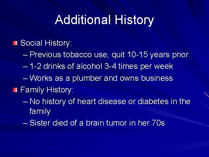 Additional History Social History: – Previous tobacco use, quit 10 -15 years prior – Additional History Social History: – Previous tobacco use, quit 10 -15 years prior –