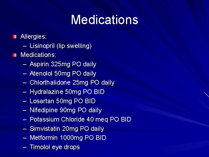Medications Allergies: – Lisinopril (lip swelling) Medications: – Aspirin 325 mg PO daily – Medications Allergies: – Lisinopril (lip swelling) Medications: – Aspirin 325 mg PO daily –