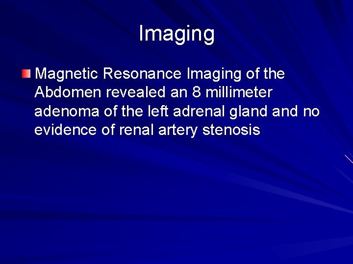 Imaging Magnetic Resonance Imaging of the Abdomen revealed an 8 millimeter adenoma of the Imaging Magnetic Resonance Imaging of the Abdomen revealed an 8 millimeter adenoma of the