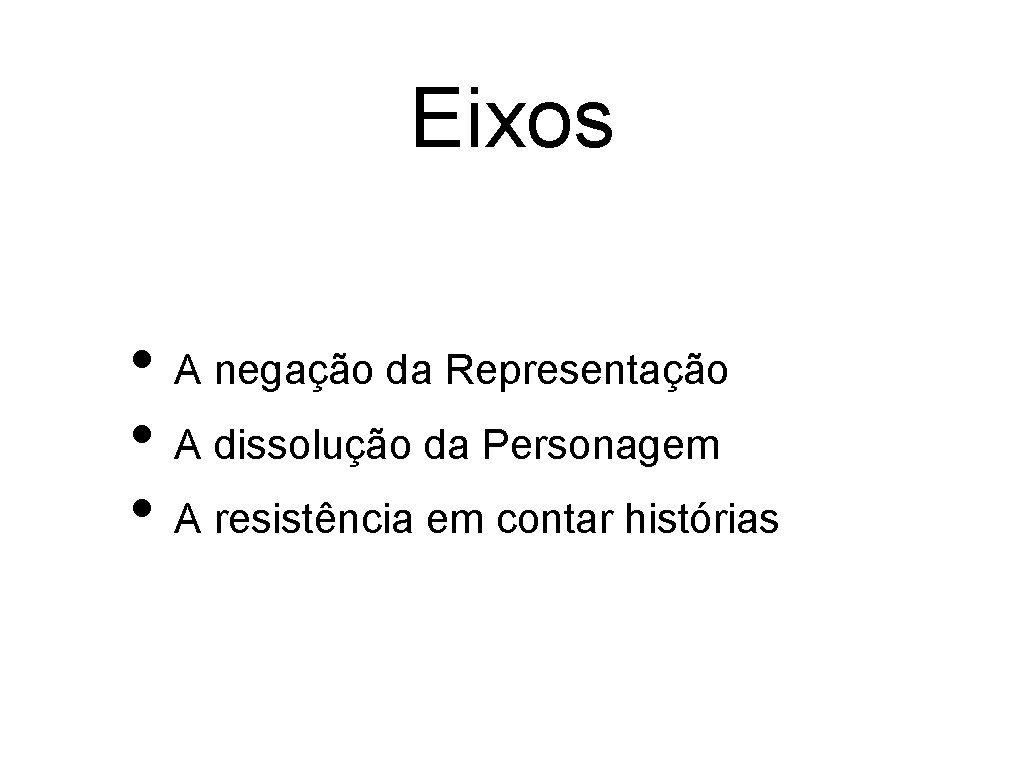 Eixos • A negação da Representação • A dissolução da Personagem • A resistência