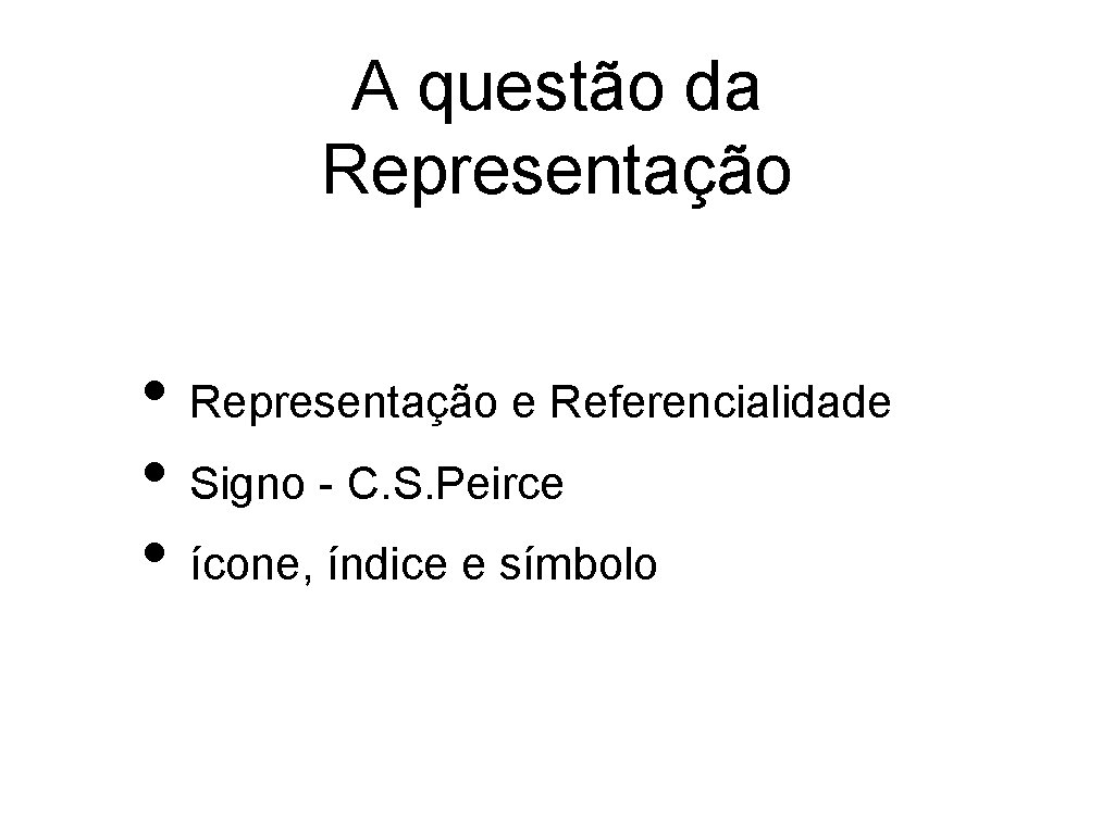 A questão da Representação • Representação e Referencialidade • Signo - C. S. Peirce