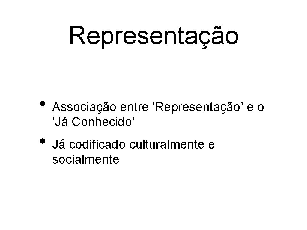 Representação • Associação entre ‘Representação’ e o ‘Já Conhecido’ • Já codificado culturalmente e