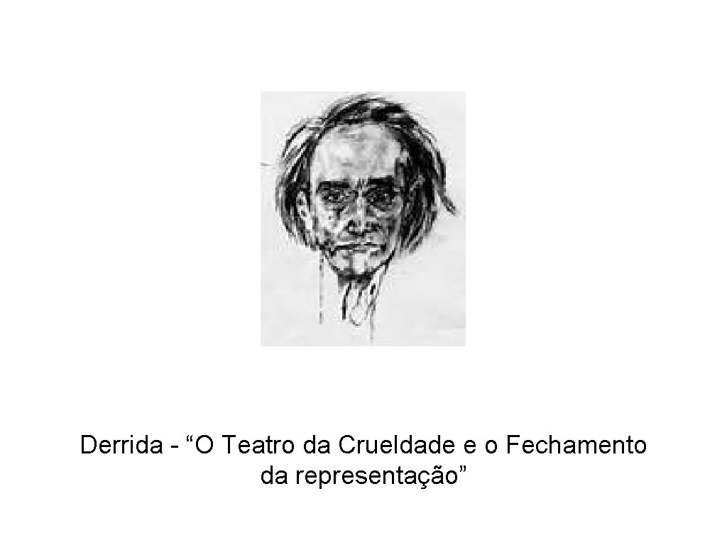 Derrida - “O Teatro da Crueldade e o Fechamento da representação” 
