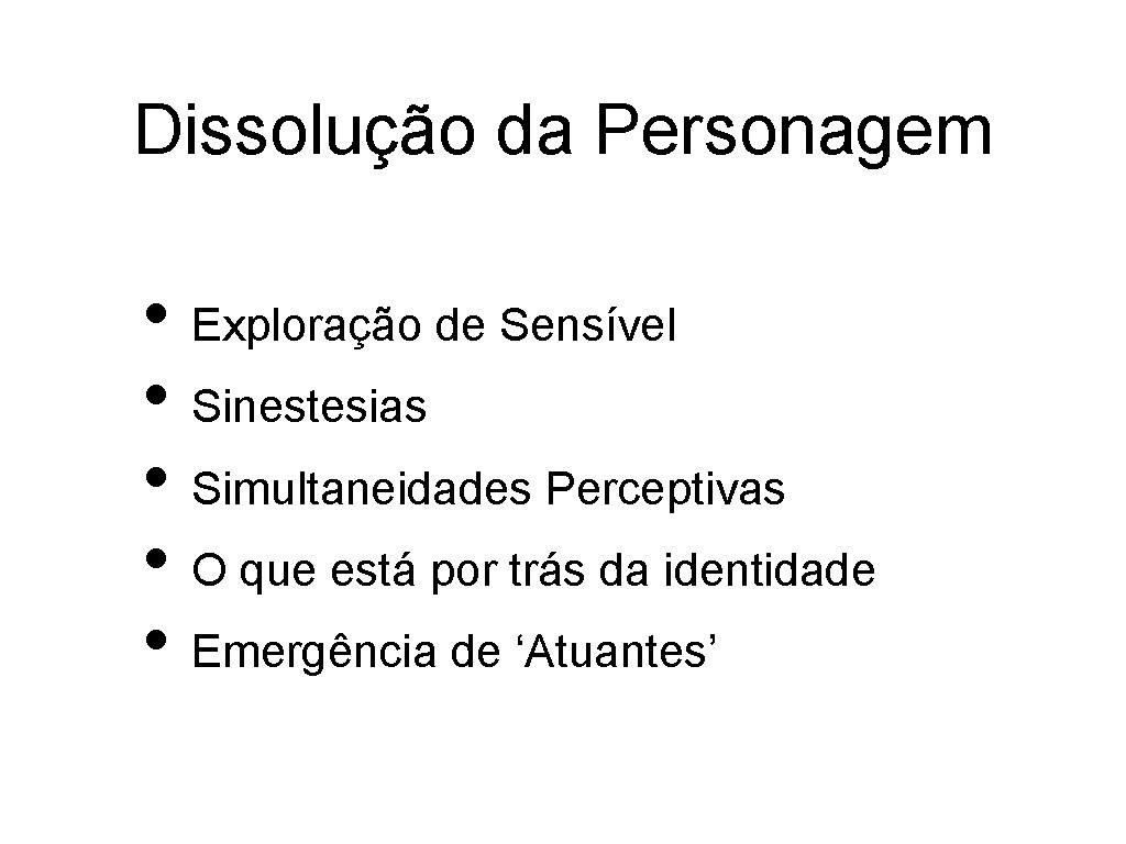 Dissolução da Personagem • Exploração de Sensível • Sinestesias • Simultaneidades Perceptivas • O