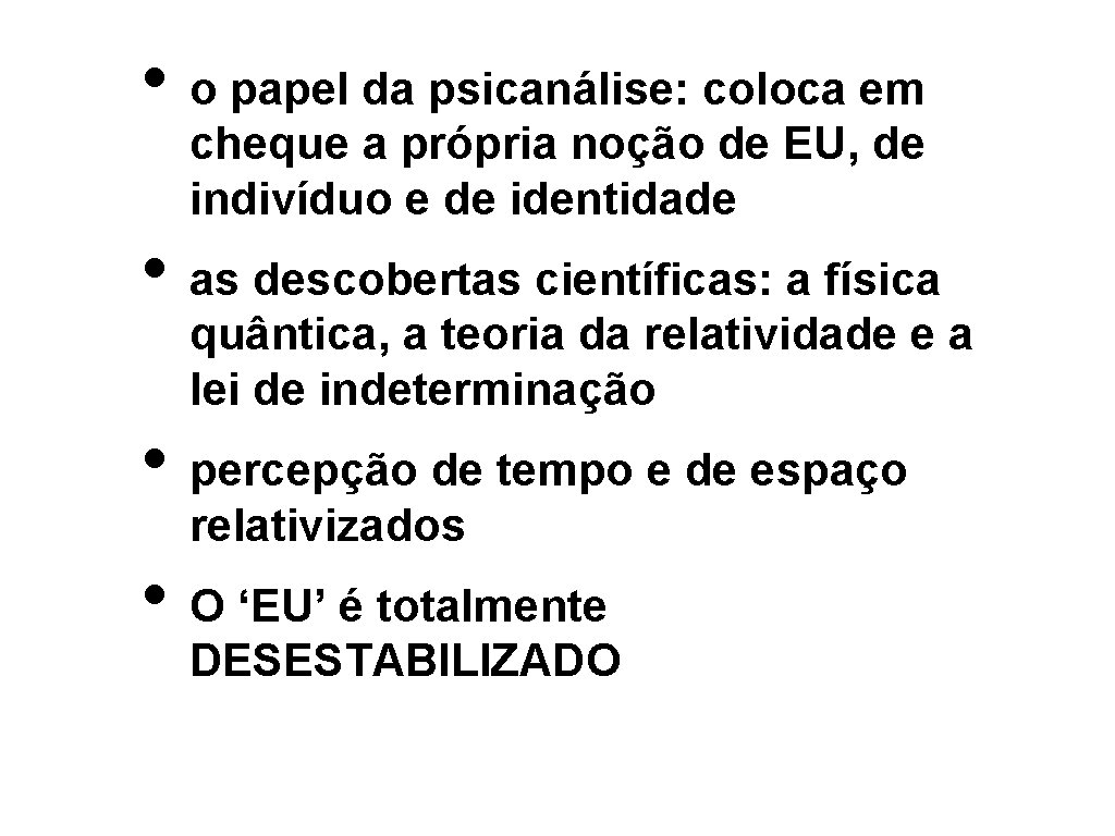  • o papel da psicanálise: coloca em cheque a própria noção de EU,