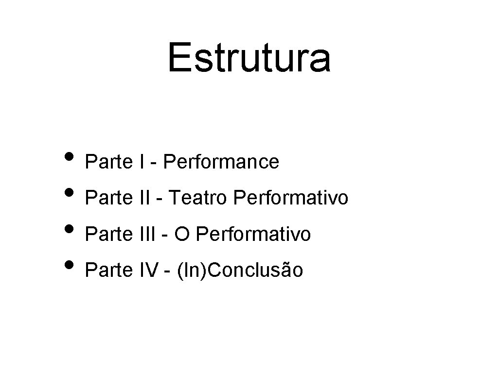 Estrutura • Parte I - Performance • Parte II - Teatro Performativo • Parte