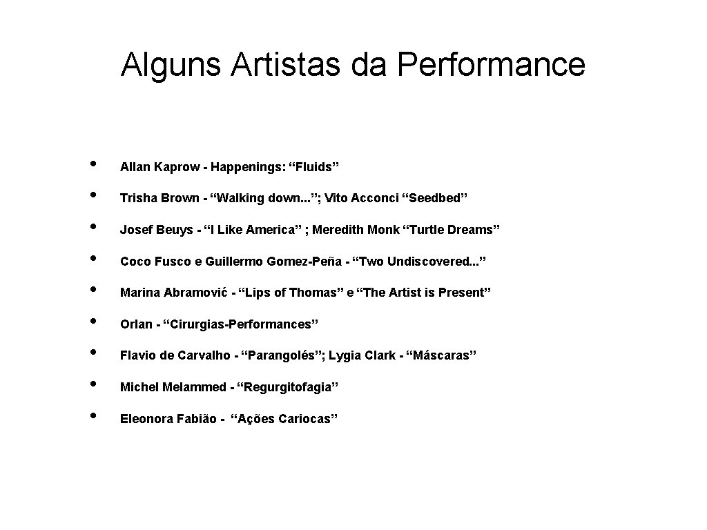 Alguns Artistas da Performance • • • Allan Kaprow - Happenings: “Fluids” Trisha Brown