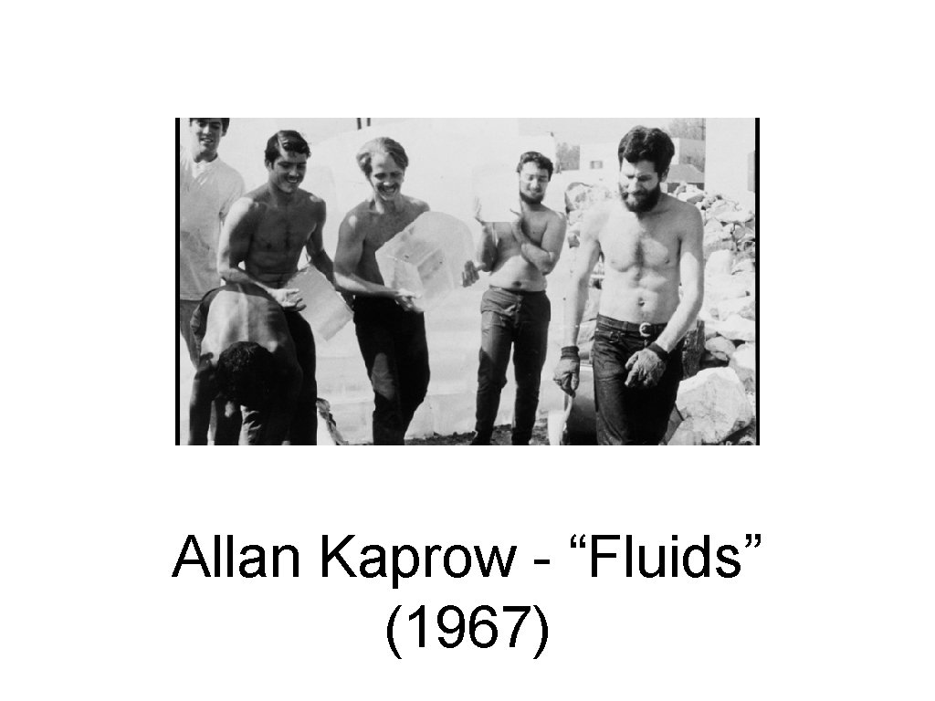 Allan Kaprow - “Fluids” (1967) 