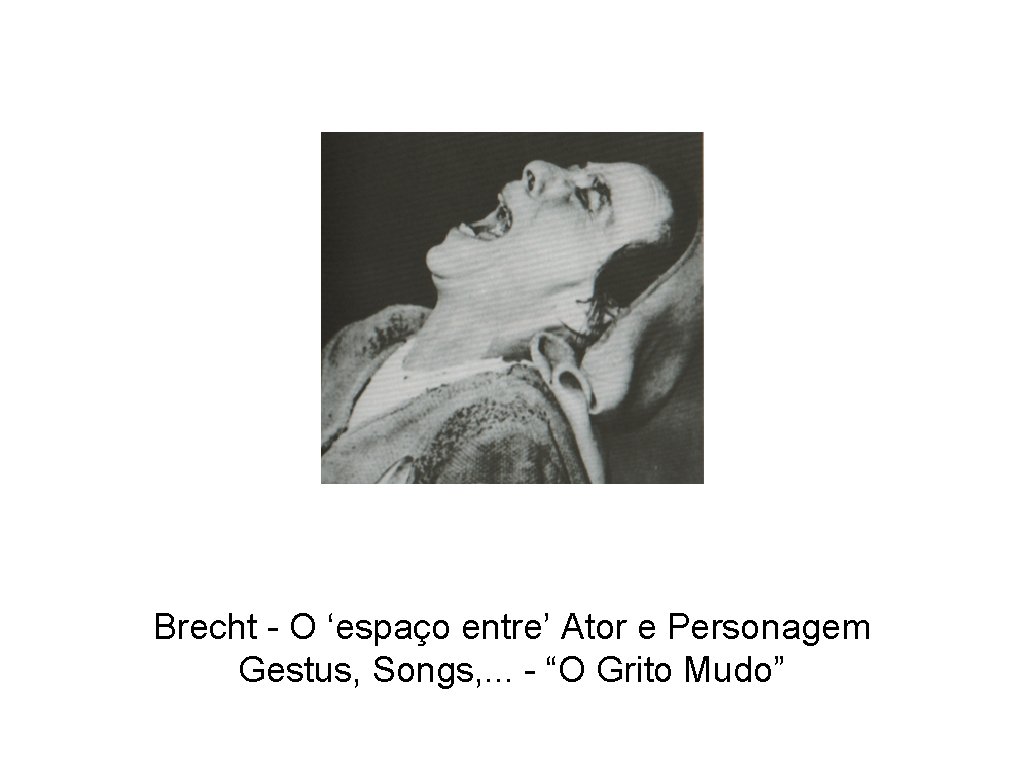 Brecht - O ‘espaço entre’ Ator e Personagem Gestus, Songs, . . . -