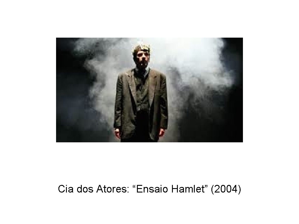 Cia dos Atores: “Ensaio Hamlet” (2004) 