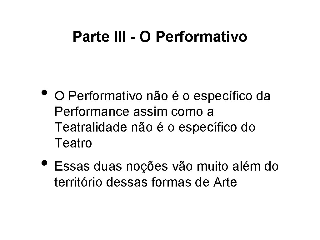Parte III - O Performativo • O Performativo não é o específico da Performance