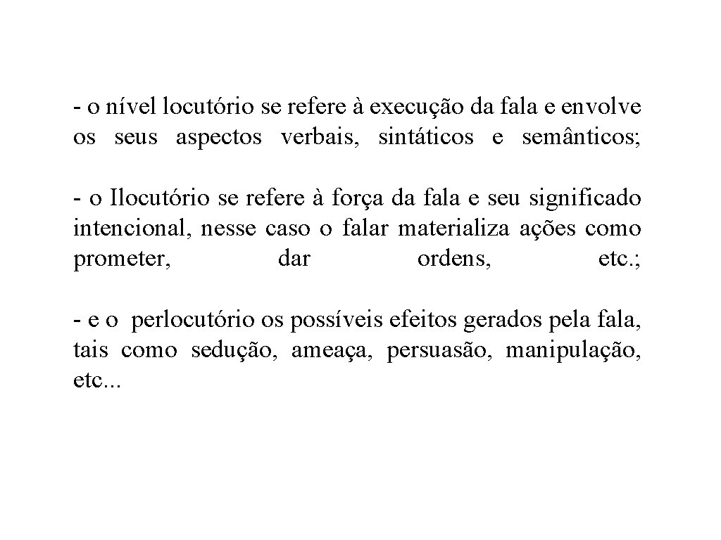 - o nível locutório se refere à execução da fala e envolve os seus