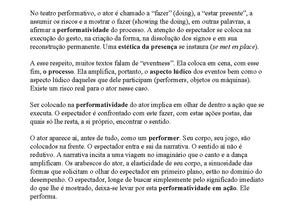No teatro performativo, o ator é chamado a “fazer” (doing), a “estar presente”, a