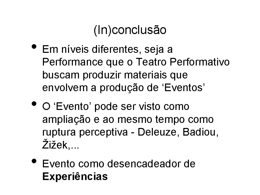 (In)conclusão • Em níveis diferentes, seja a Performance que o Teatro Performativo buscam produzir