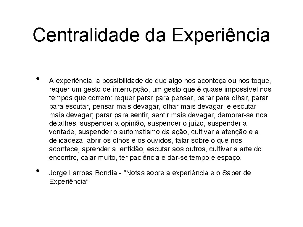 Centralidade da Experiência • • A experiência, a possibilidade de que algo nos aconteça