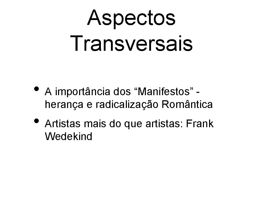 Aspectos Transversais • A importância dos “Manifestos” - herança e radicalização Romântica • Artistas