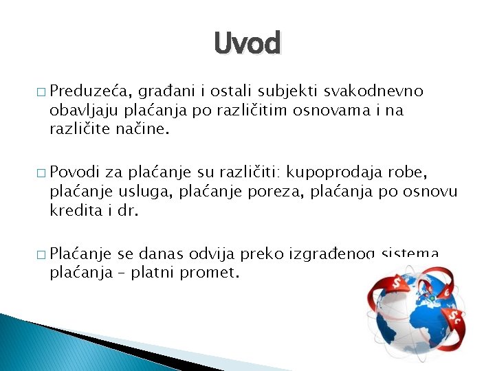 Uvod � Preduzeća, građani i ostali subjekti svakodnevno obavljaju plaćanja po različitim osnovama i
