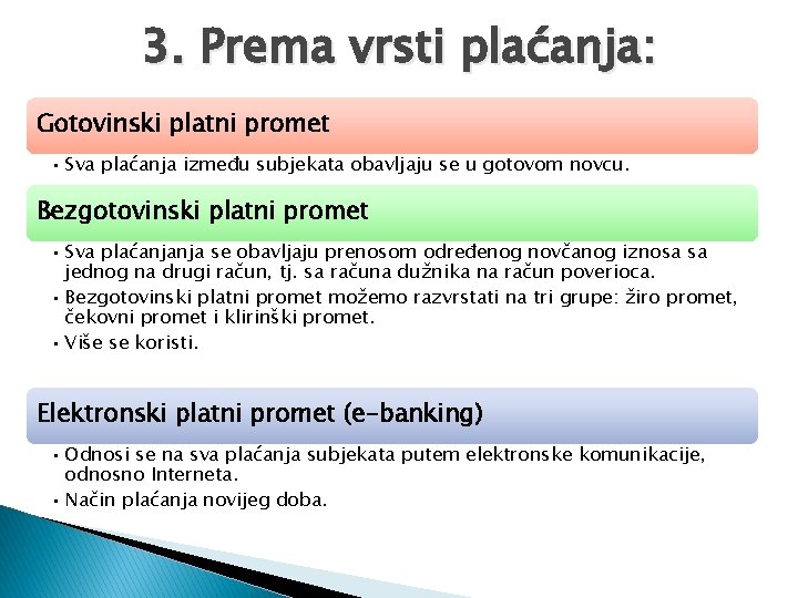 3. Prema vrsti plaćanja: Gotovinski platni promet • Sva plaćanja između subjekata obavljaju se