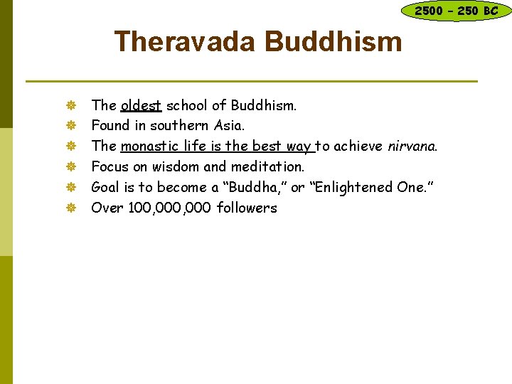 2500 – 250 BC Theravada Buddhism ] ] ] The oldest school of Buddhism.