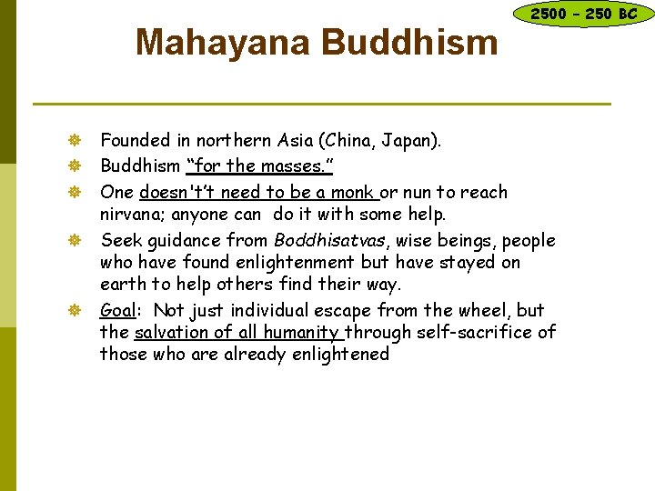 Mahayana Buddhism ] ] ] 2500 – 250 BC Founded in northern Asia (China,