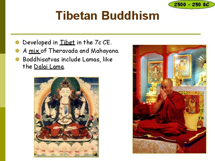 2500 – 250 BC Tibetan Buddhism ] Developed in Tibet in the 7 c