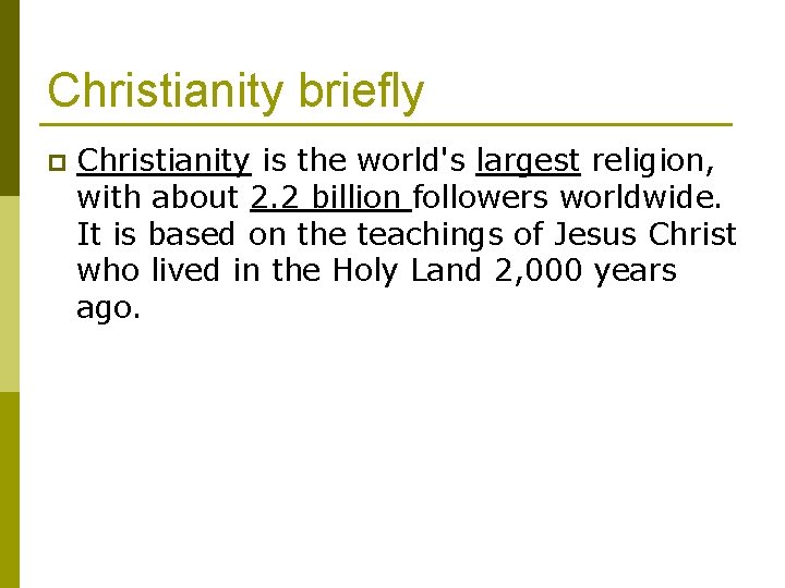 Christianity briefly p Christianity is the world's largest religion, with about 2. 2 billion