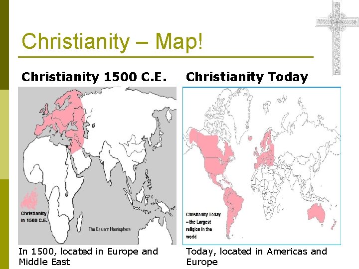 Christianity – Map! Christianity 1500 C. E. In 1500, located in Europe and Middle