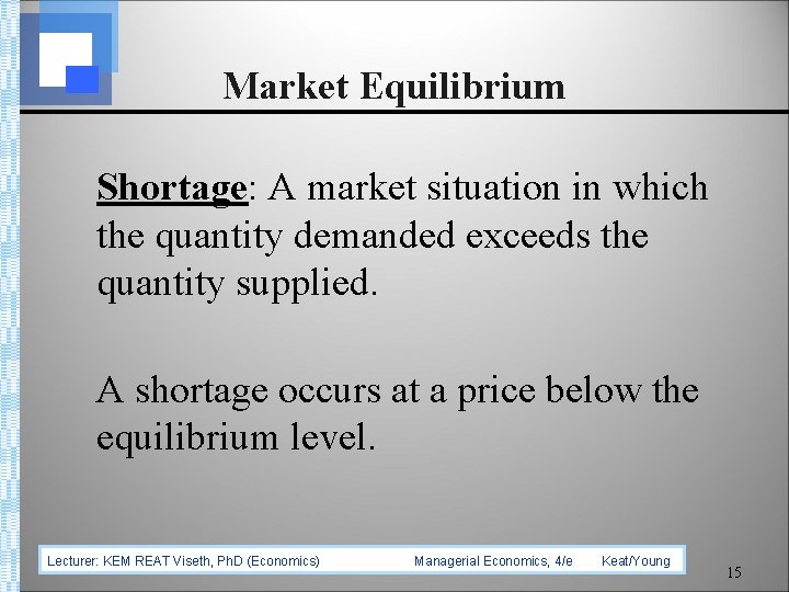 Market Equilibrium Shortage: A market situation in which the quantity demanded exceeds the quantity