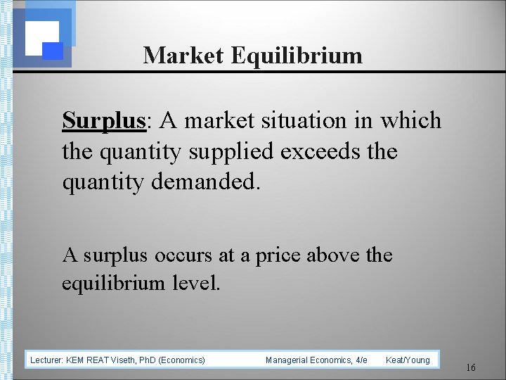 Market Equilibrium Surplus: A market situation in which the quantity supplied exceeds the quantity