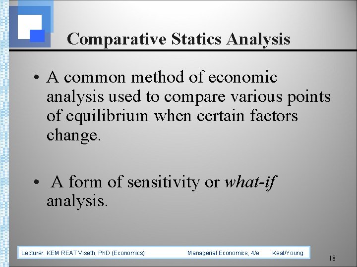 Comparative Statics Analysis • A common method of economic analysis used to compare various