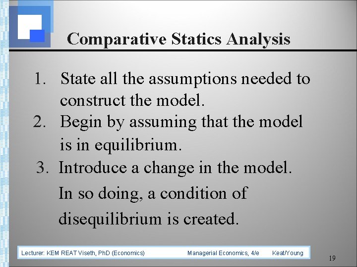 Comparative Statics Analysis 1. State all the assumptions needed to construct the model. 2.