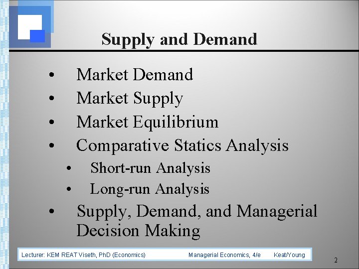 Supply and Demand • • Market Demand Market Supply Market Equilibrium Comparative Statics Analysis