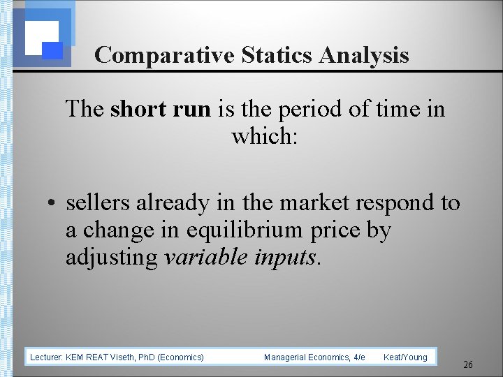 Comparative Statics Analysis The short run is the period of time in which: •