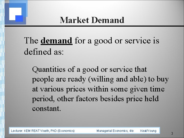 Market Demand The demand for a good or service is defined as: Quantities of
