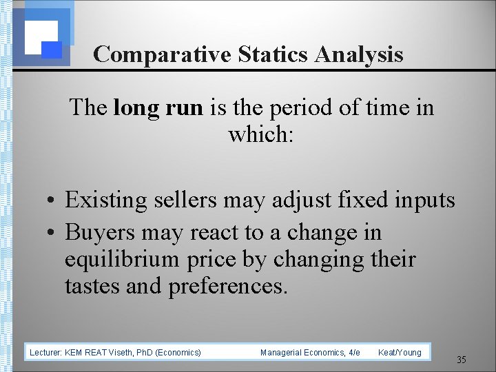 Comparative Statics Analysis The long run is the period of time in which: •