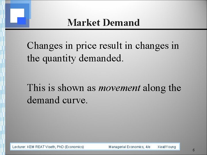 Market Demand Changes in price result in changes in the quantity demanded. This is