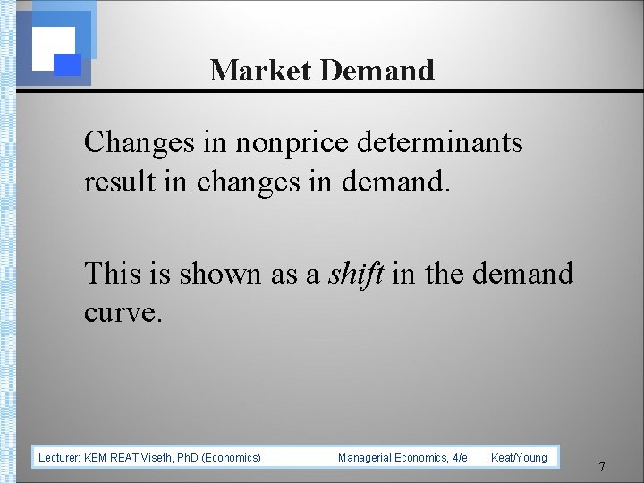 Market Demand Changes in nonprice determinants result in changes in demand. This is shown
