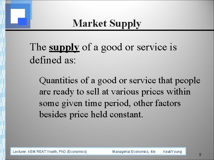 Market Supply The supply of a good or service is defined as: Quantities of