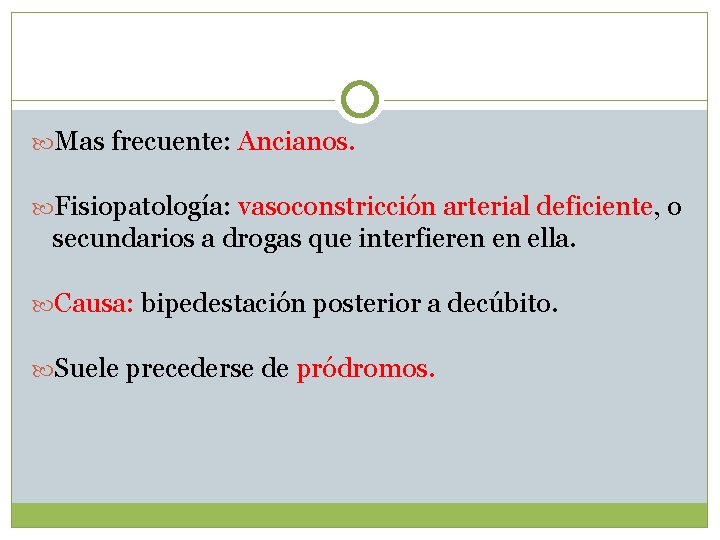  Mas frecuente: Ancianos. Fisiopatología: vasoconstricción arterial deficiente, o secundarios a drogas que interfieren