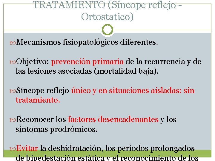 TRATAMIENTO (Síncope reflejo - Ortostatico) Mecanismos fisiopatológicos diferentes. Objetivo: prevención primaria de la recurrencia