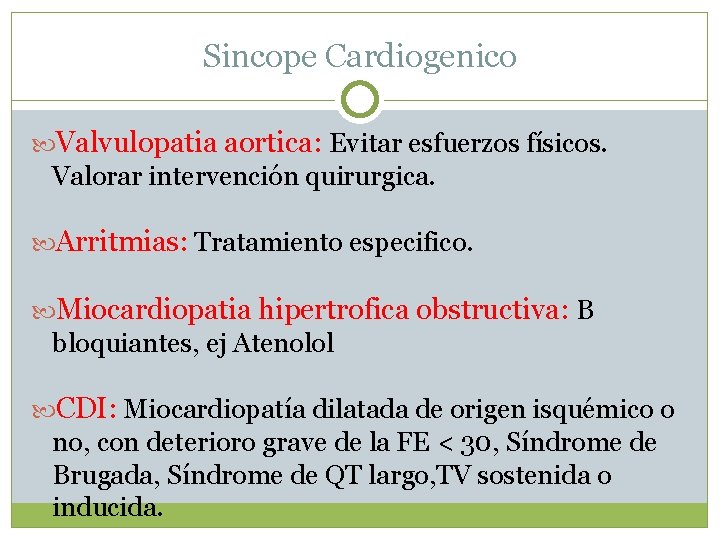 Sincope Cardiogenico Valvulopatia aortica: Evitar esfuerzos físicos. Valorar intervención quirurgica. Arritmias: Tratamiento especifico. Miocardiopatia