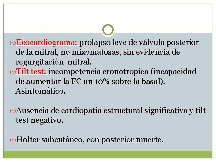  Ecocardiograma: prolapso leve de válvula posterior de la mitral, no mixomatosas, sin evidencia