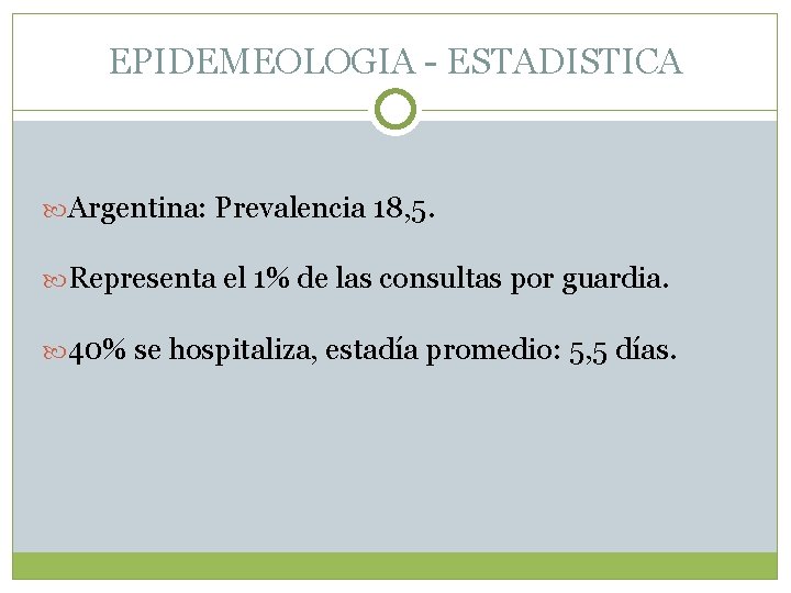 EPIDEMEOLOGIA - ESTADISTICA Argentina: Prevalencia 18, 5. Representa el 1% de las consultas por