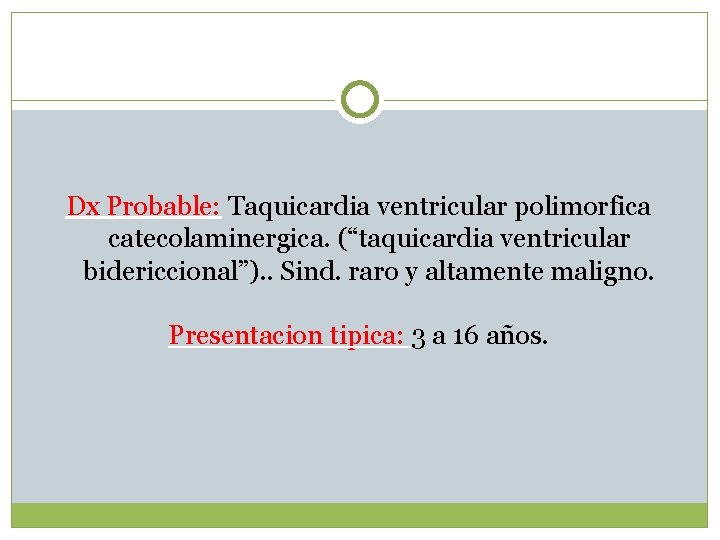 Dx Probable: Taquicardia ventricular polimorfica catecolaminergica. (“taquicardia ventricular bidericcional”). . Sind. raro y altamente