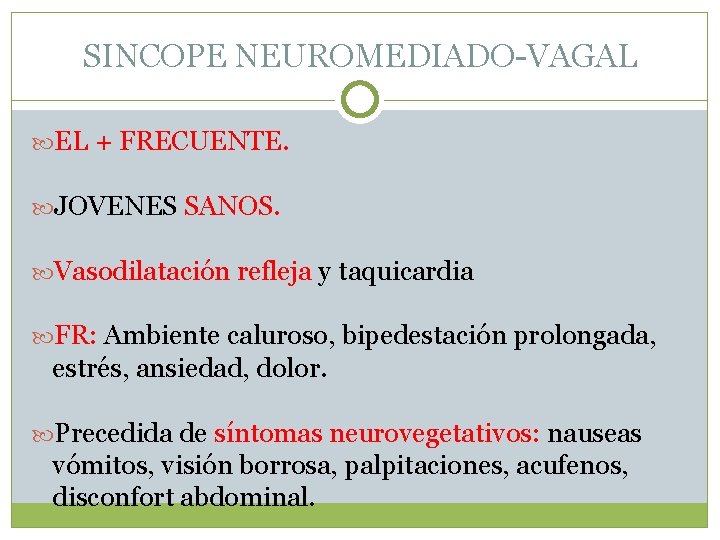 SINCOPE NEUROMEDIADO-VAGAL EL + FRECUENTE. JOVENES SANOS. Vasodilatación refleja y taquicardia FR: Ambiente caluroso,